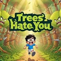 Trees Hate You